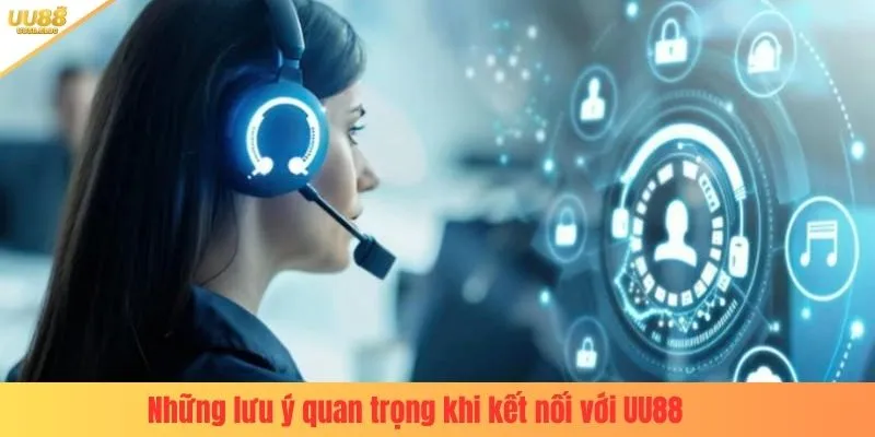 Những lưu ý quan trọng khi kết nối với UU88